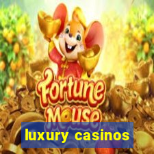 luxury casinos