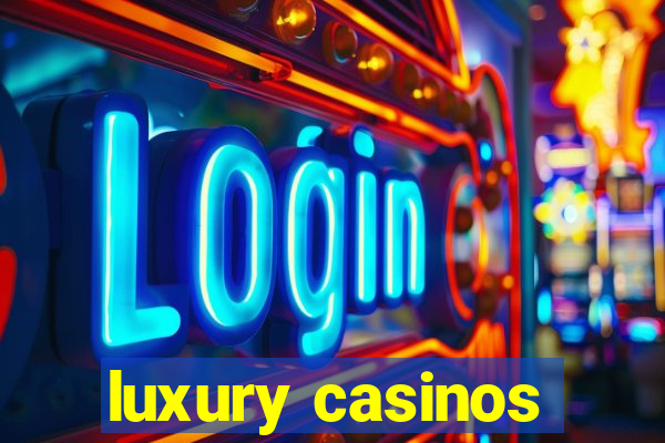 luxury casinos