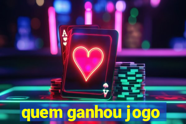 quem ganhou jogo