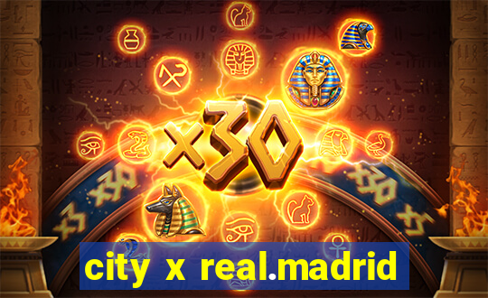 city x real.madrid