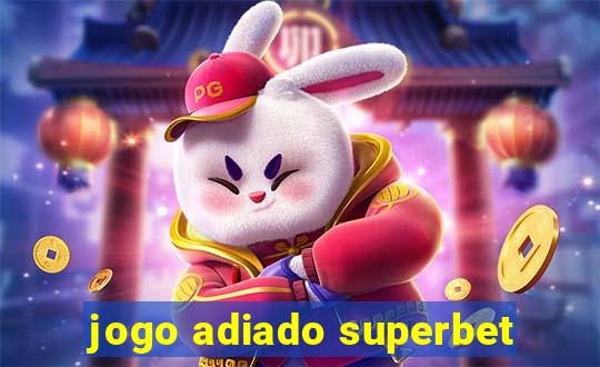 jogo adiado superbet