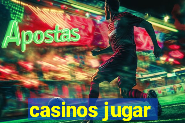 casinos jugar