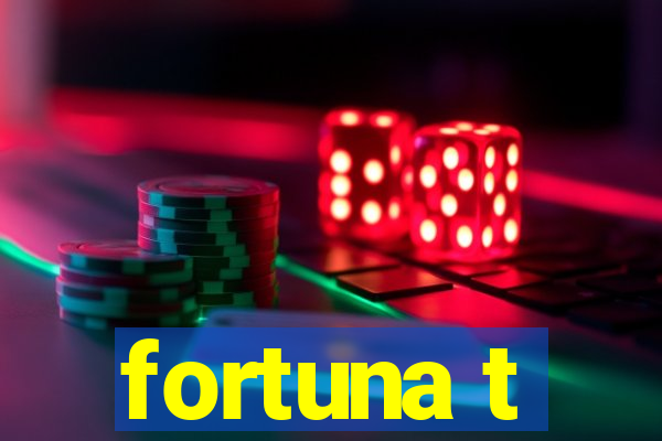 fortuna t