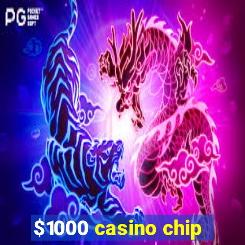 $1000 casino chip