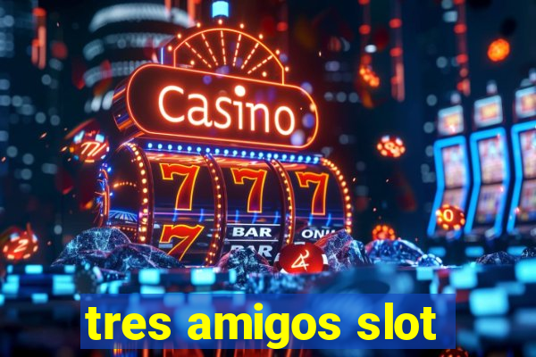 tres amigos slot