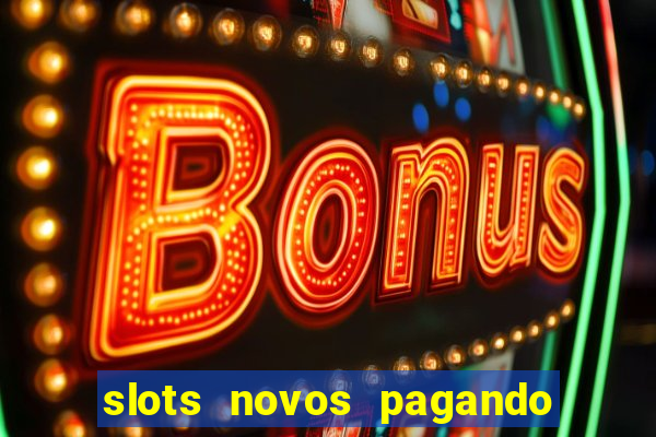 slots novos pagando no cadastro