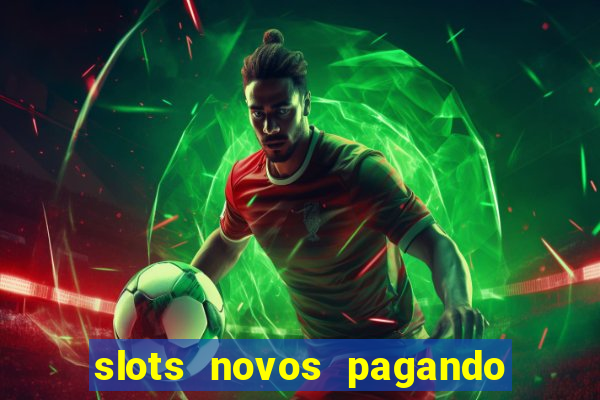 slots novos pagando no cadastro