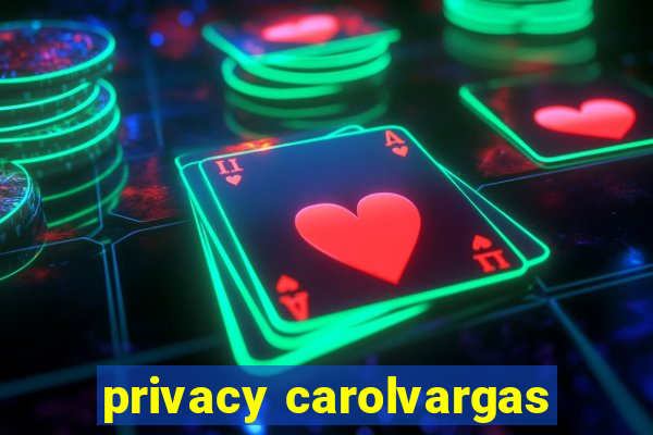 privacy carolvargas