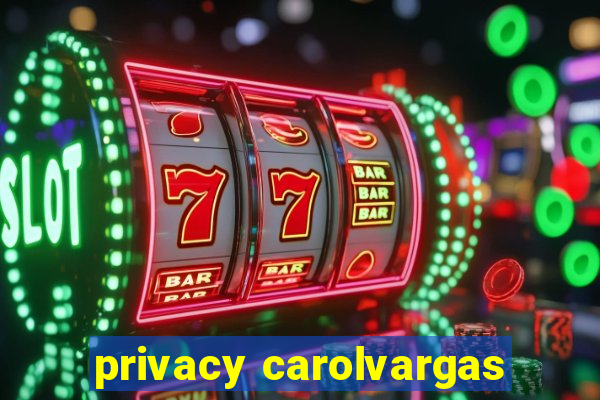 privacy carolvargas