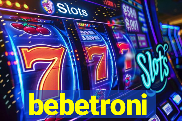 bebetroni