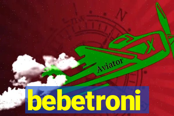 bebetroni