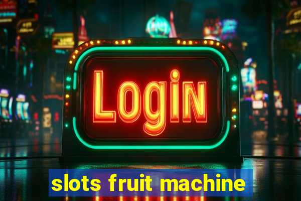 slots fruit machine