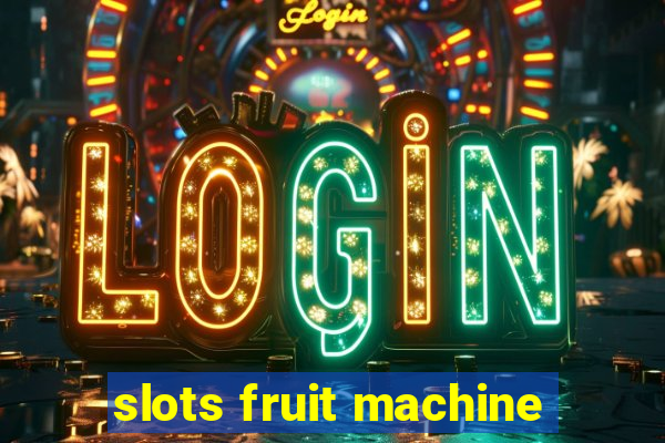 slots fruit machine