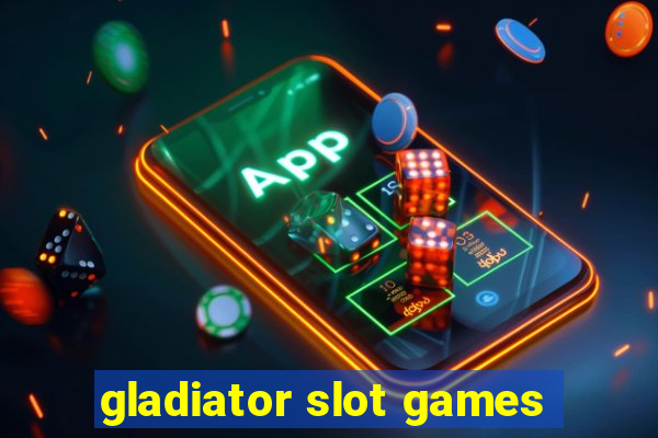 gladiator slot games