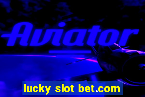 lucky slot bet.com