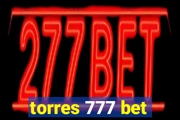 torres 777 bet