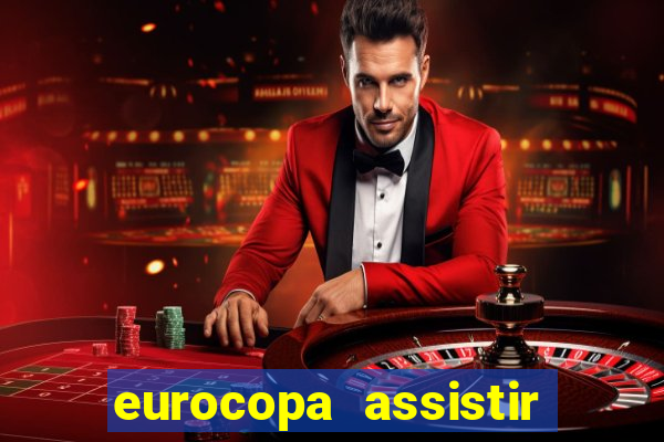 eurocopa assistir ao vivo