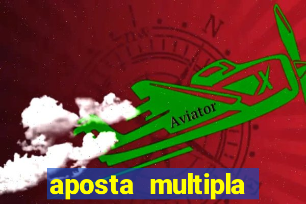 aposta multipla como funciona