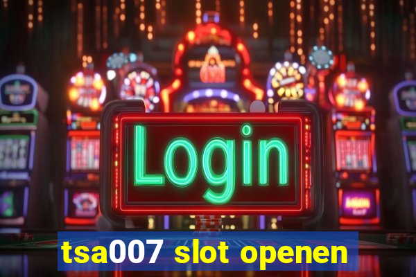 tsa007 slot openen