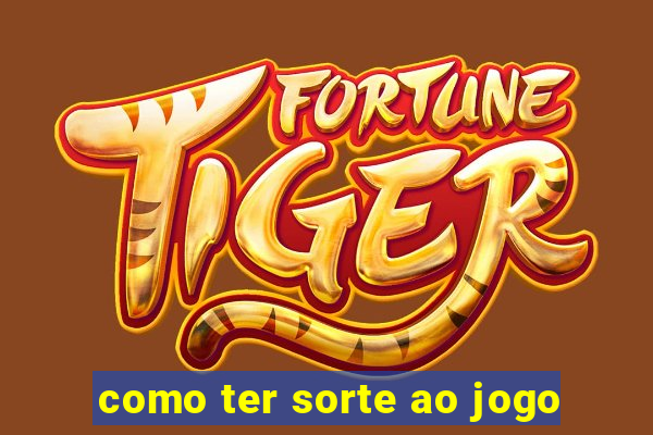 como ter sorte ao jogo