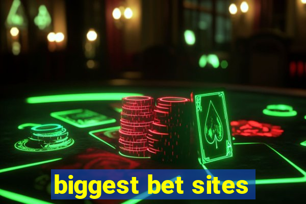 biggest bet sites