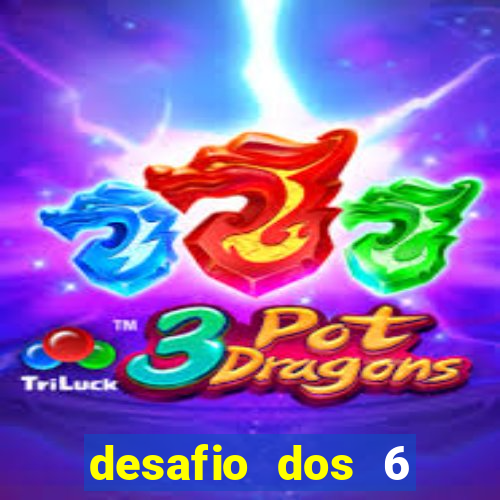 desafio dos 6 placares bet365