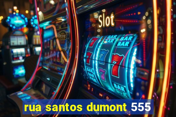 rua santos dumont 555