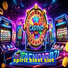 spirit blast slot