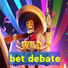 bet debate