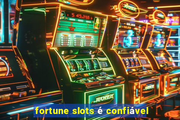 fortune slots é confiável