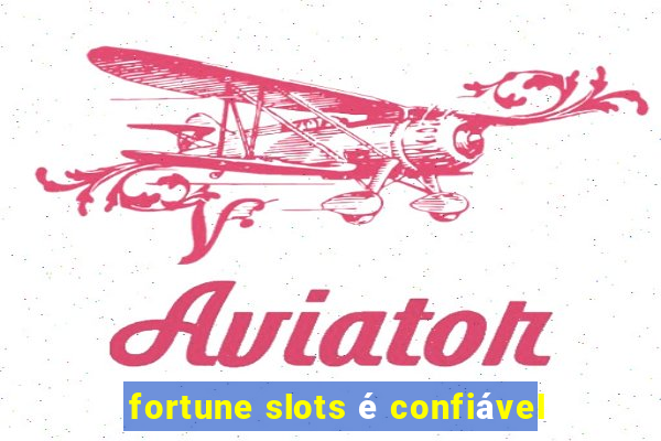 fortune slots é confiável