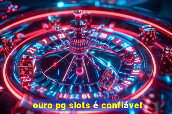 ouro pg slots é confiável