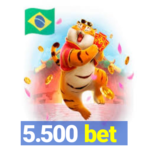 5.500 bet