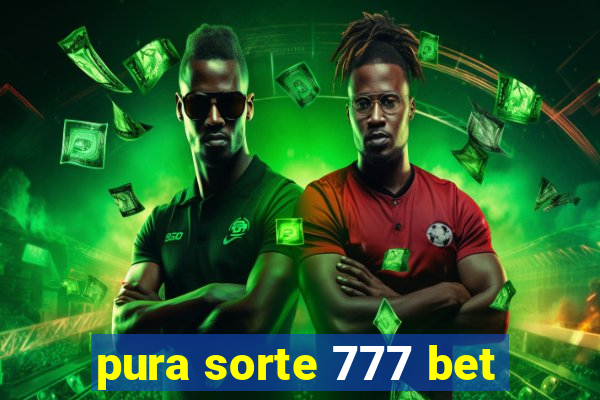 pura sorte 777 bet