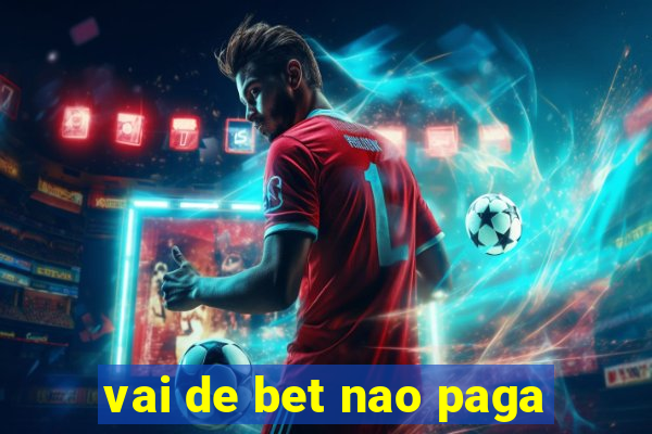 vai de bet nao paga