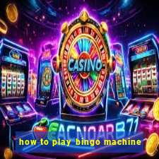 how to play bingo machine