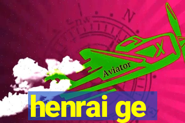 henrai ge