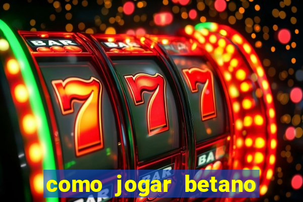 como jogar betano e ganhar