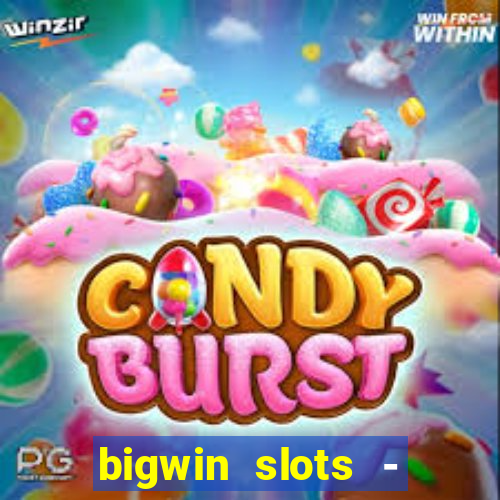 bigwin slots - slot machines