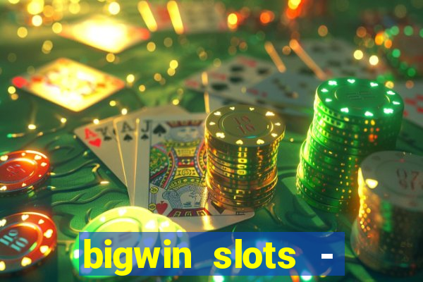 bigwin slots - slot machines