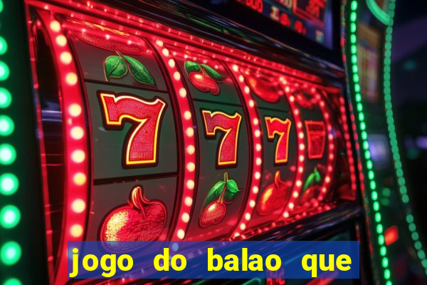 jogo do balao que da dinheiro