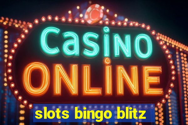 slots bingo blitz