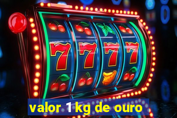 valor 1 kg de ouro