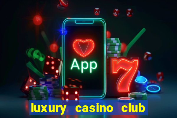 luxury casino club top slots