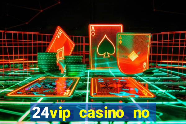 24vip casino no deposit bonus codes 2020