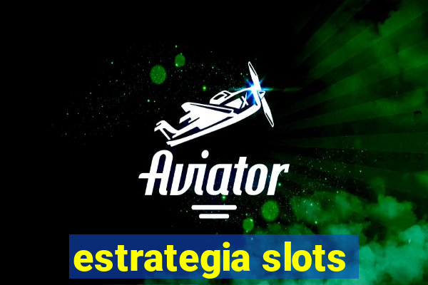 estrategia slots