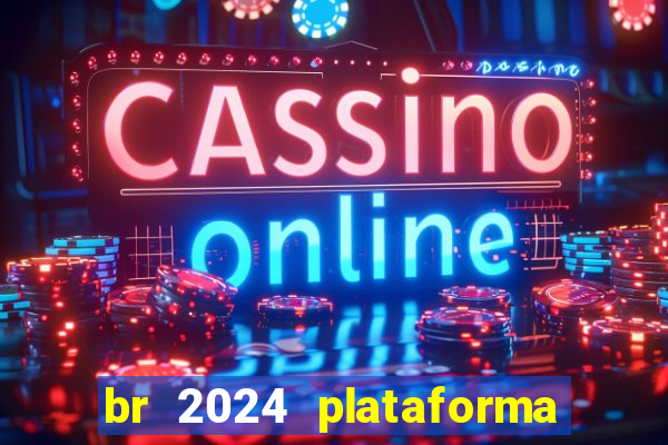 br 2024 plataforma de jogos