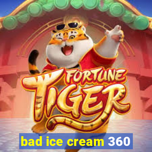 bad ice cream 360