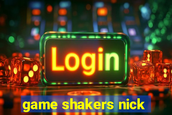 game shakers nick