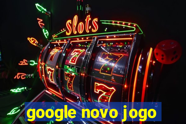 google novo jogo